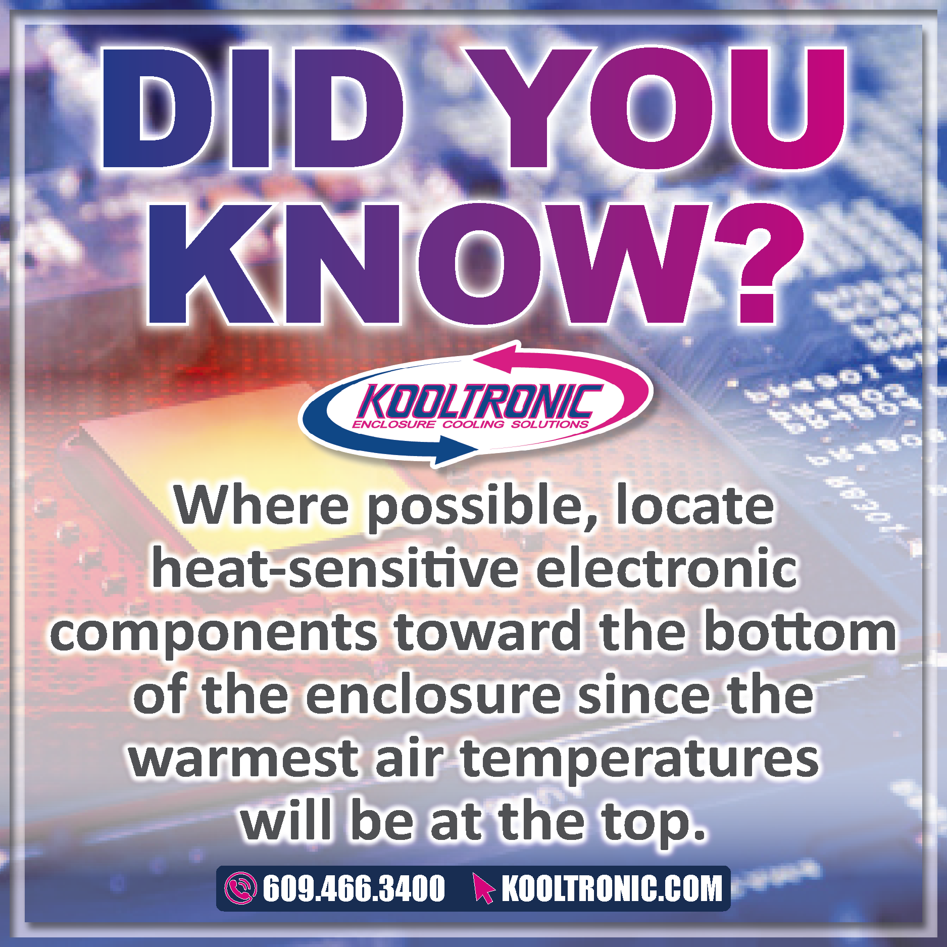 heat-sensitive components should be located at the bottom of an enclosure since the warmest temperatures will be at the top.